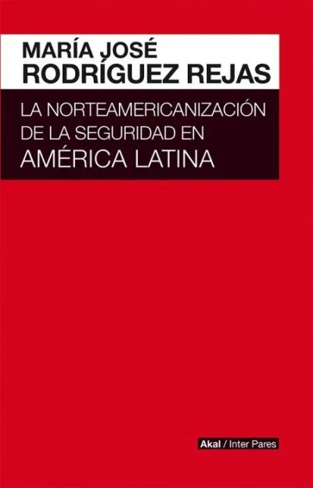 LA NORTEAMERICANIZACIÓN DE LA SEGURIDAD EN AMÉRICA LATINA