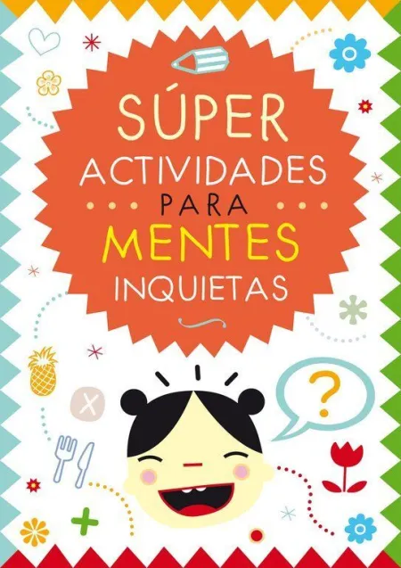 SÚPER ACTIVIDADES PARA MENTES INQUIETAS