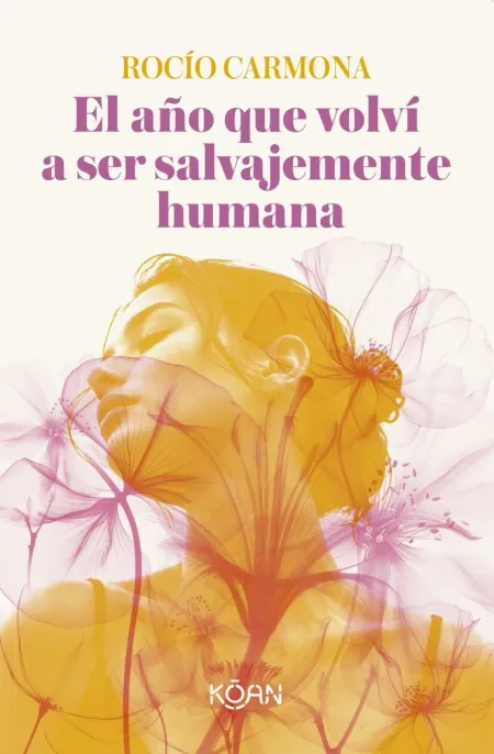 AÑO QUE VOLVÍ A SER SALVAJEMENTE HUMANA, EL