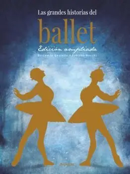 LAS GRANDES HISTORIAS DEL BALLET. EDICIÓN AMPLIADA