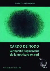 CARDO DE NODO. CARTOGRAFÍA FRAGMENTARIA DE LA ESCRITURA EN RED