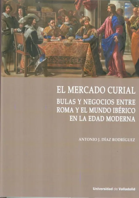 MERCADO CURIAL, EL. BULAS Y NEGOCIOS ENTRE ROMA Y EL MUNDO IBÉRICO EN LA EDAD MO