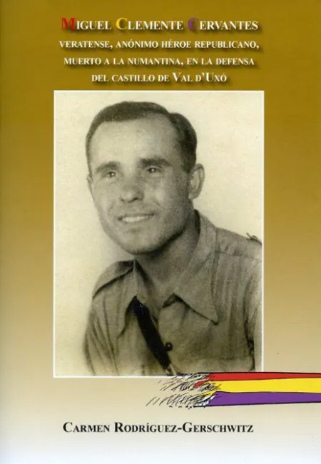 MIGUEL CLEMENTE CERVANTES. VERATENSE, ANÓNIMO HÉROE REPUBLICANO, MUERTO A LA NUM