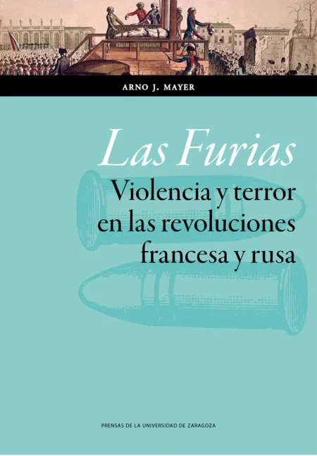 LAS FURIAS. VIOLENCIA Y TERROR EN LAS REVOLUCIONES FRANCESA Y RUSA