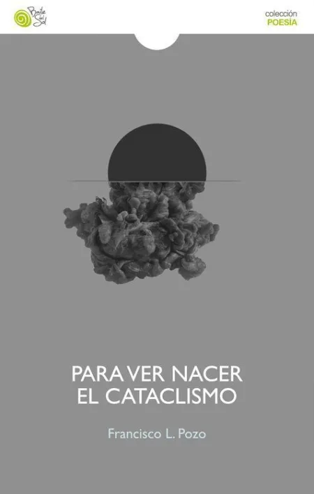 PARA VER NACER EL CATACLISMO