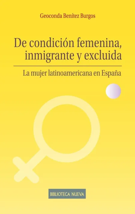DE CONDICIÓN FEMENINA, INMIGRANTE Y EXCLUIDA