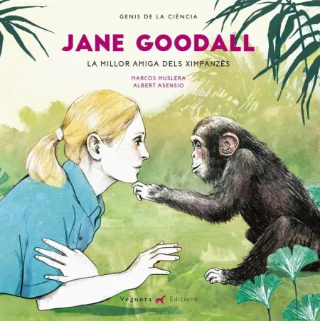 JANE GOODALL. LA MILLOR AMIGA DELS XIMPANZÉS