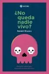 ¿NO QUEDA NADIE VIVO?