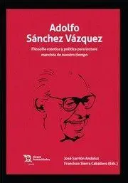 ADOLFO SÁNCHEZ VÁZQUEZ. FILOSOFÍA ESTÉTICA Y POLÍTICA PARA LECTURA MARXISTA DE N