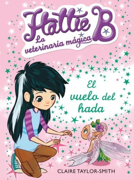 EL VUELO DEL HADA (HATTIE B. LA VETERINARIA MÁGICA 3)