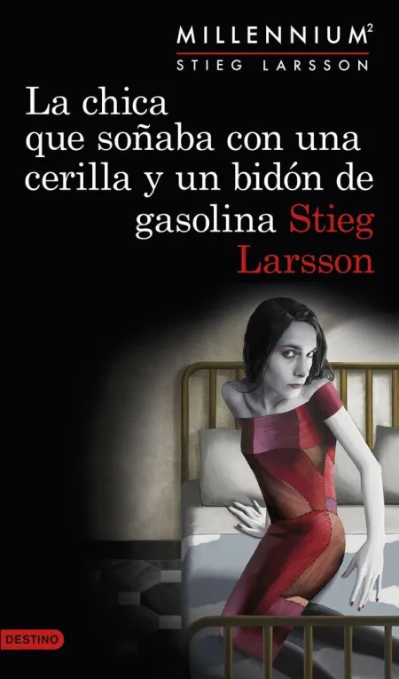 LA CHICA QUE SOÑABA CON UNA CERILLA Y UN BIDÓN DE GASOLINA (SERIE MILLENNIUM 2)