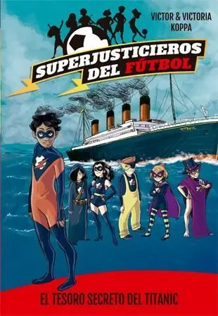 SUPERJUSTICIEROS DEL FÚTBOL 8. EL TESORO SECRETO DEL TITANIC