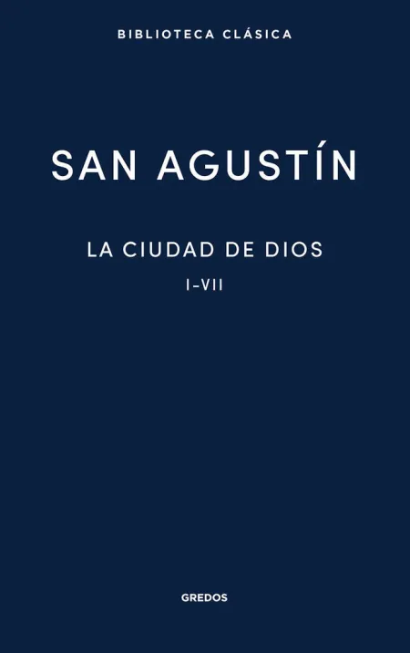 LA CIUDAD DE DIOS. LIBROS I - VII