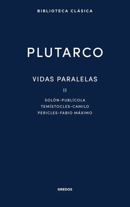 VIDAS PARALELAS II. SOLÓN - PUBLÍCOLA - TEMÍSTOCLES - CAMILO - PERICLES - FABIO
