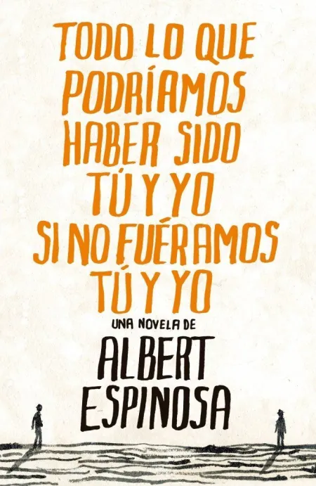 TODO LO QUE PODRÍAMOS HABER SIDO TÚ Y YO SI NO FUÉRAMOS TÚ Y YO
