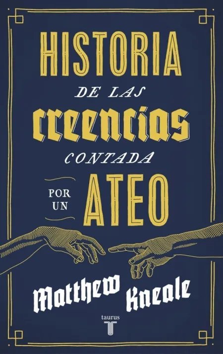 HISTORIA DE LAS CREENCIAS (CONTADA POR UN ATEO)