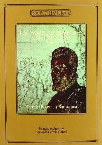 LOS MORISCOS ESPAÑOLES Y SU EXPULSIÓN