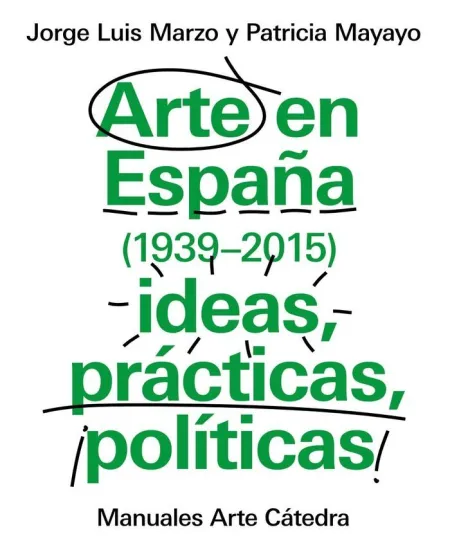 ARTE EN ESPAÑA 1939-2015, IDEAS, PRÁCTICAS, POLÍTICAS