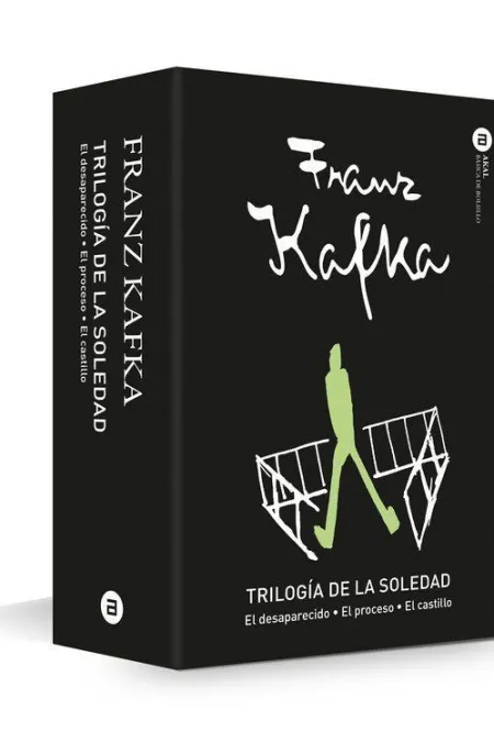 TRILOGÍA DE LA SOLEDAD: EL DESAPARECIDO · EL PROCESO · EL CASTILLO