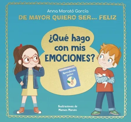 DE MAYOR QUIERO SER... FELIZ. ¿QUÉ HAGO CON MIS EMOCIONES?