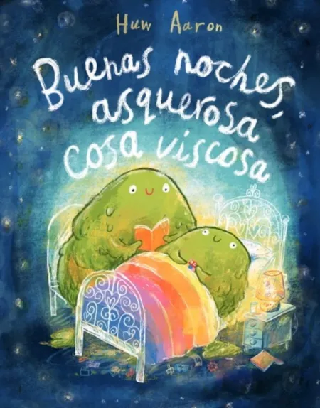 BUENAS NOCHES, ASQUEROSA COSA VISCOSA
