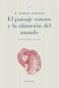 EL PAISAJE SONORO Y LA AFINACIÓN DEL MUNDO