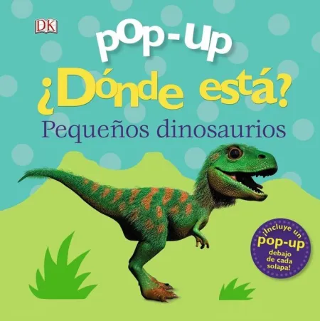 POP-UP. ¿DÓNDE ESTÁ? PEQUEÑOS DINOSAURIOS