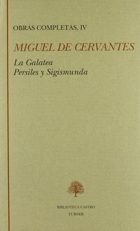 LA GALATEA ; LOS TRABAJOS DE PERSILES Y SEGISMUNDA