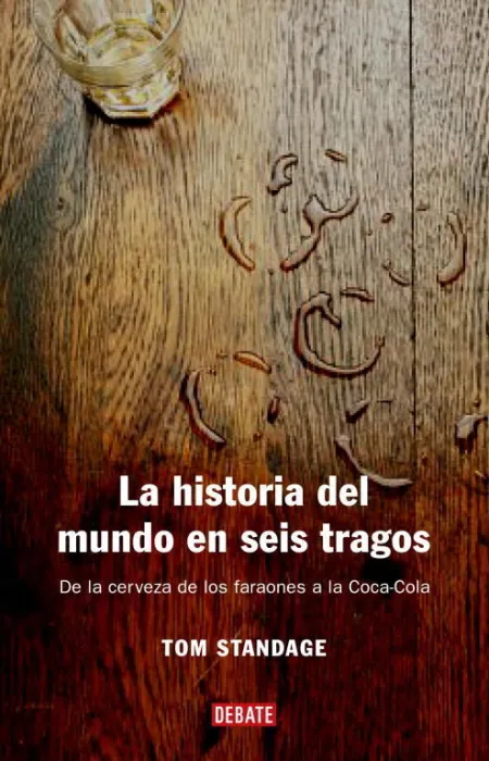 LA HISTORIA DEL MUNDO EN SEIS TRAGOS