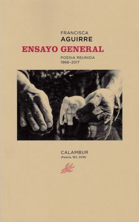ENSAYO GENERAL. POESÍA REUNIDA 1966-2017