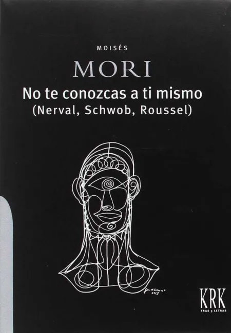 NO TE CONOZCAS A TI MISMO (NERVAL, SCHWOB, ROUSSEL)