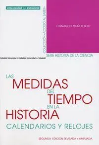 MEDIDAS DEL TIEMPO EN LA HISTORIA, LAS. CALENDARIOS Y RELOJES. SEGUNDA EDICIÓN R