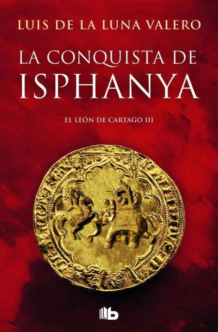 LA CONQUISTA DE ISPHANYA (TRILOGÍA EL LEÓN DE CARTAGO 3)