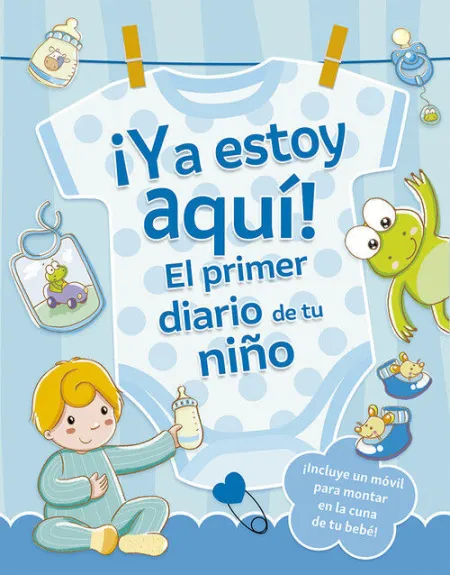 YA ESTOY AQUI! EL PRIMER DIARIO DE TU NIÑO