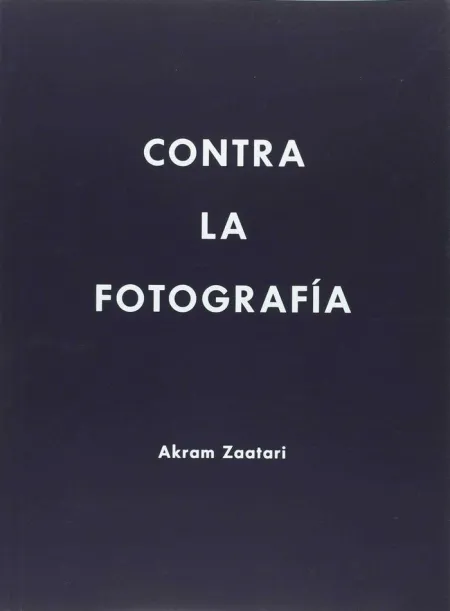 AKRAM ZAATARI. CONTRA LA FOTOGRAFÍA