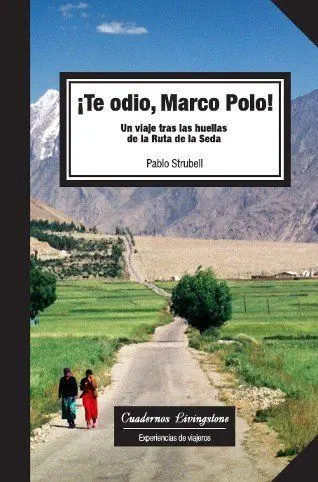 TE ODIO MARCO POLO! UN VIAJE TRAS LAS HUELLAS DE LA RUTA DE LA SEDA