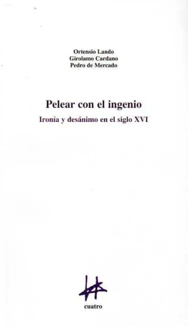 PELEAR CON EL INGENIO: IRONÍA Y DESANIMO EN EL SIGLO XVI