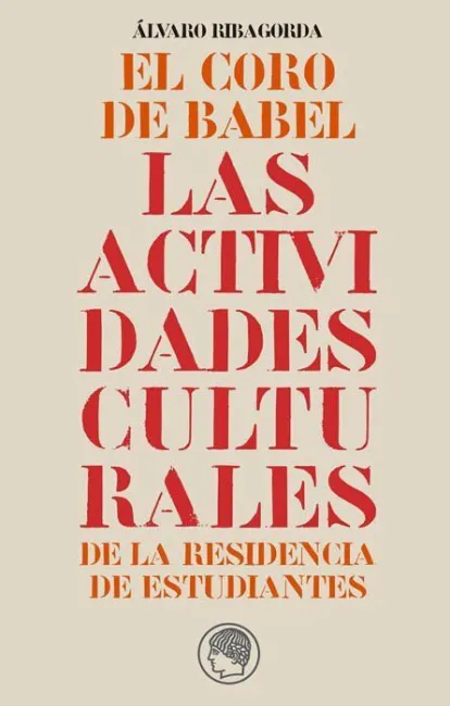 EL CORO DE BABEL. LAS ACTIVIDADES CULTURALES DE LA RESIDENCIA DE ESTUDIANTES