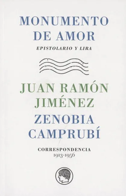 MONUMENTO DE AMOR. EPISTOLARIO Y LIRA. JUAN RAMÓN JIMÉNEZ-ZENOBIA CAMPRUBÍ. CORR