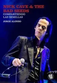 NICK CAVE & THE BAD SEEDS. COMPARTIENDO LAS SEMILLAS