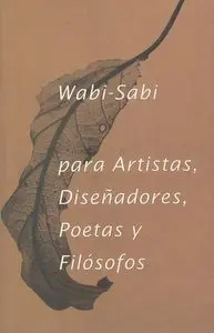 WABI SABI PARA ARTISTAS DISEÑADORES POETAS Y FILOSOFOS 6ªED