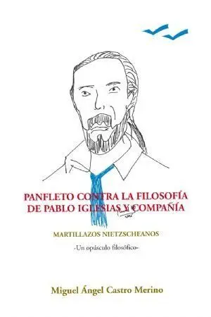 PAFLETO CONTRA LA FILOSOFÍA DE PABLO IGLESIAS Y COMPAÑÍA. MARTILLAZOS NIETZSCHEA