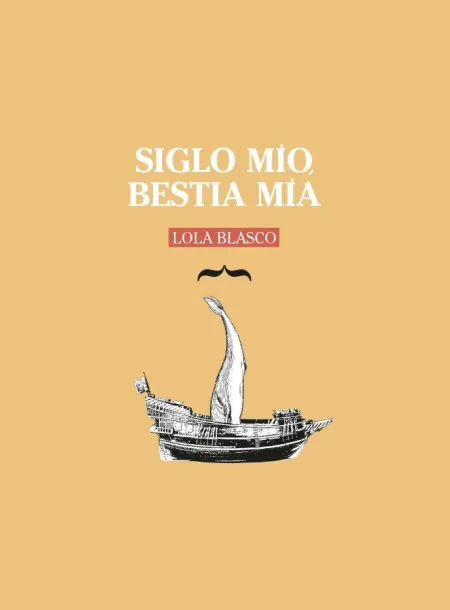SIGLO MÍO, BESTÍA MÍA