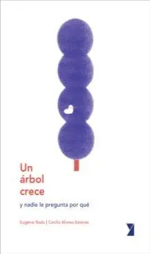 UN ARBOL CRECE Y NADIE LE PREGUNTA POR QUE
