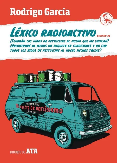 LÉXICO RADIOACTIVO; ¿TENDRÁN LOS NIDOS DE FETTUCCINE AL HUEVO QUE ME CHIFLAN? ¿E