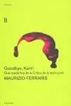 GOODBYE, KANT!
