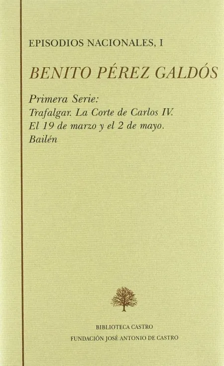 EPISODIOS NACIONALES. PRIMERA SERIE I: TRAFALGAR ; LA CORTE DE CARLOS IV ; EL 19