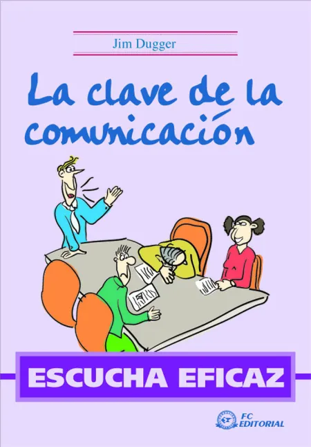 ESCUCHA EFICAZ. LA CLAVE DE LA COMUNICACIÓN