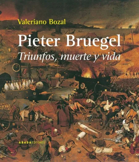 PIETER BRUEGEL. TRIUNFOS, MUERTE Y VIDA