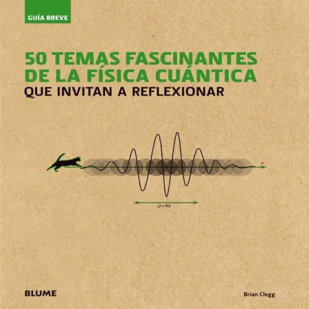 GUÍA BREVE. 50 TEMAS FASCINANTES DE LA FÍSICA CUÁNTICA